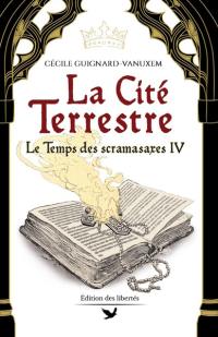 Le temps des scramasaxes. Vol. 4. La cité terrestre : 540-548 ap. J.-C.