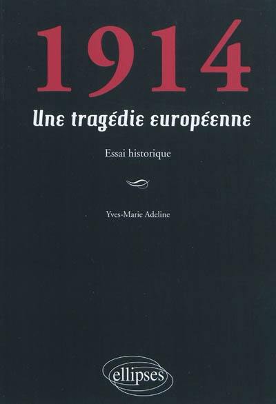 1914 : une tragédie européenne : essai historique 1914 : une tragédie européenne : essai historique