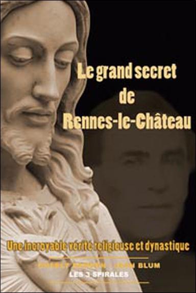 Le grand secret de Rennes-le-Château : une incroyable vérité religieuse et dynastique
