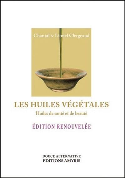 Les huiles végétales : huiles de santé et de beauté Les huiles végétales : huiles de santé et de beauté