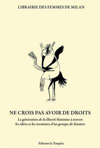 Ne crois pas avoir de droits : la génération de la liberté féminine à travers les idées et les aventures d’un groupe de femmes