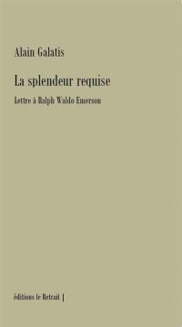 La splendeur requise : lettre à Ralph Waldo Emerson