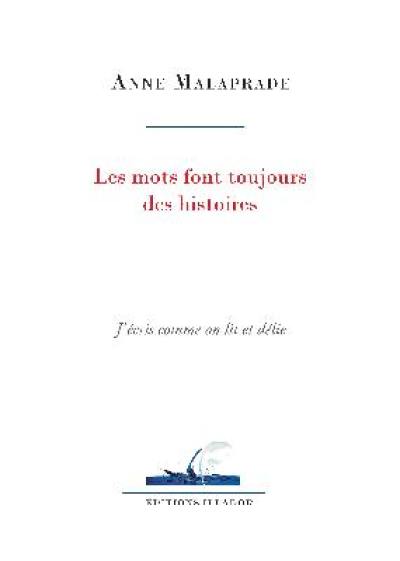 Les mots font toujours des histoires : j'écris comme on lit et délie