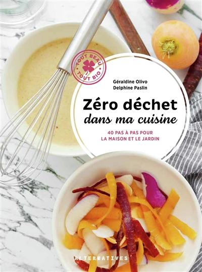 Zéro déchet dans ma cuisine : 40 pas à pas pour la maison et le jardin Zéro déchet dans ma cuisine : 40 pas à pas pour la maison et le jardin