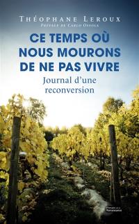 Ce temps où nous mourons de ne pas vivre : journal d'une reconversion