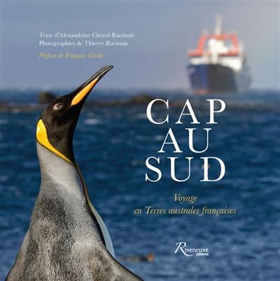 Cap au Sud : voyage en terres australes françaises Cap au Sud : voyage en terres australes françaises