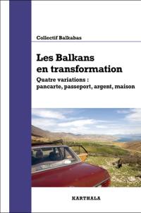 Les Balkans en transformation : quatre variations : pancarte, passeport, argent, maison