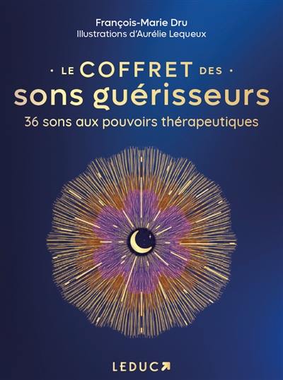 Le coffret des sons guérisseurs : 36 sons aux pouvoirs thérapeutiques