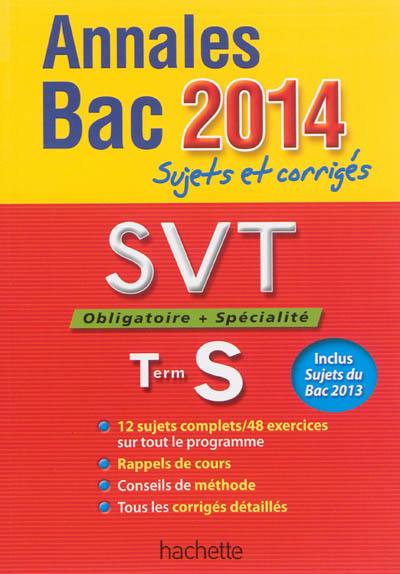 SVT, obligatoire + spécialité, terminale S : annales bac 2014 : sujets et corrigés SVT, obligatoire + spécialité, terminale S : annales bac 2014 : sujets et corrigés