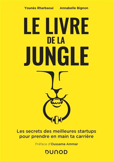 Le livre de la jungle : les secrets des meilleures startups pour prendre en main ta carrière Le livre de la jungle : les secrets des meilleures startups pour prendre en main ta carrière