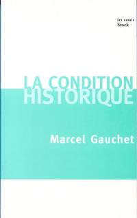 La condition historique : entretiens avec François Azouvi et Sylvain Piron La condition historique : entretiens avec François Azouvi et Sylvain Piron