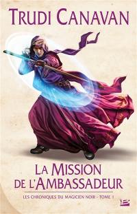 Les chroniques du magicien noir. Vol. 1. La mission de l'ambassadeur