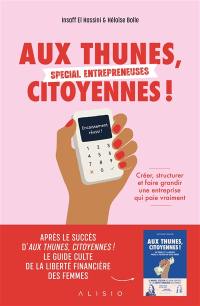 Aux thunes, citoyennes ! : spécial entrepreneuses : créer, structurer et faire grandir une entreprise qui paie vraiment