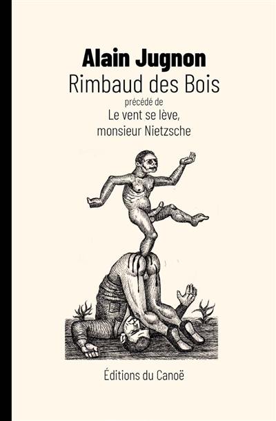 Rimbaud des bois. Le vent se lève, monsieur Nietzsche Rimbaud des bois. Le vent se lève, monsieur Nietzsche