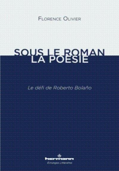 Sous le roman, la poésie : le défi de Roberto Bolano