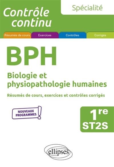 BPH, biologie et physiopathologie humaines 1re ST2S, spécialité : résumés de cours, exercices et contrôles corrigés : nouveaux programmes BPH, biologie et physiopathologie humaines 1re ST2S, spécialité : résumés de cours, exercices et contrôles corrigés : nouveaux programmes