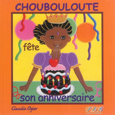 Choubouloute fête son anniversaire Choubouloute fête son anniversaire