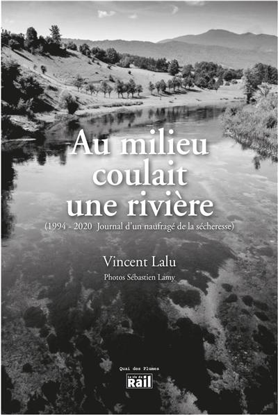Au milieu coulait une rivière : 1994-2020 : journal d'un naufragé de la sécheresse Au milieu coulait une rivière : 1994-2020 : journal d'un naufragé de la sécheresse