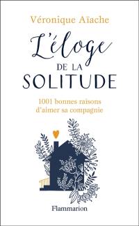 L'éloge de la solitude : 1.001 bonnes raisons d'aimer sa compagnie