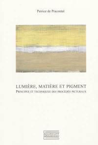 Lumière, matière et pigment : principes et techniques des procédés picturaux