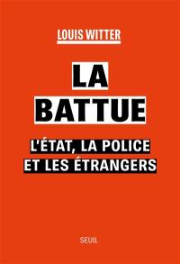La battue : l'Etat, la police et les étrangers