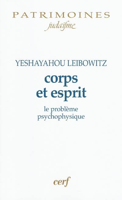 Corps et esprit : le problème psycho-physique Corps et esprit : le problème psycho-physique