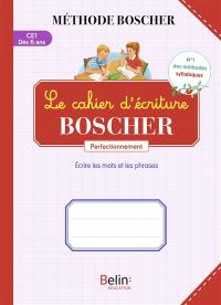Le cahier d'écriture Boscher CP, dès 6 ans : écrire les mots et les phrases : perfectionnement