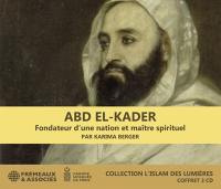 Abd el-Kader : fondateur d'une nation et maître spirituel