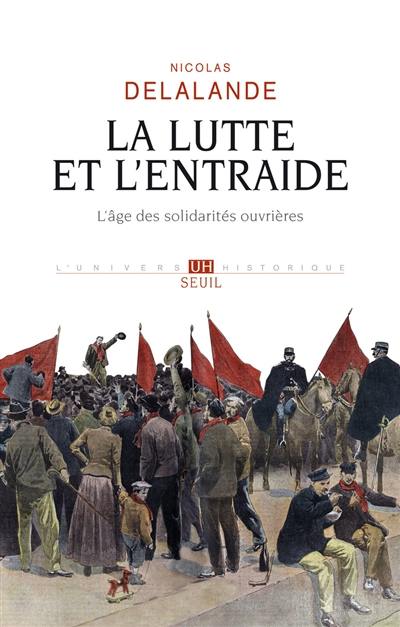La lutte et l'entraide : l'âge des solidarités ouvrières La lutte et l'entraide : l'âge des solidarités ouvrières