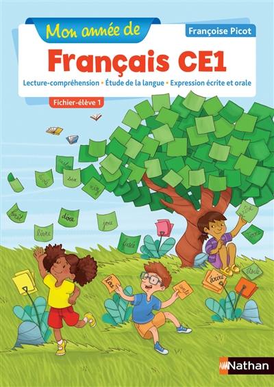 Mon année de français CE1 : lecture-compréhension, étude de la langue, expression écrite et orale : fichier élève. Vol. 1 Mon année de français CE1 : lecture-compréhension, étude de la langue, expression écrite et orale : fichier élève. Vol. 1