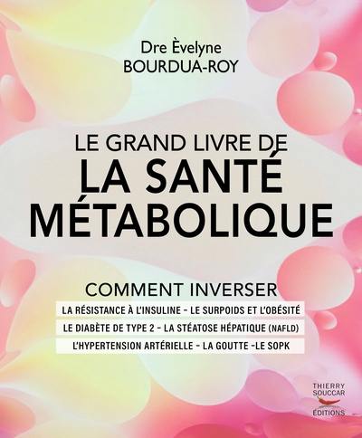 Le grand livre de la santé métabolique : résistance à l'insuline, surpoids, obésité, diabète de type 2, maladie du foie gras, hypertension, goutte, SOPK...