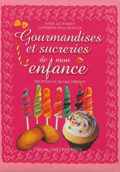 Gourmandises et sucreries de mon enfance : douceurs de toujours Gourmandises et sucreries de mon enfance : douceurs de toujours