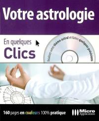 Votre astrologie : en quelques clics : réalisez votre thème astral et faites quelques prévisions