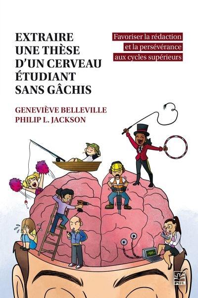 Extraire une thèse d'un cerveau étudiant sans gâchis : favoriser la rédaction et la persévérance aux cycles supérieurs Extraire une thèse d'un cerveau étudiant sans gâchis : favoriser la rédaction et la persévérance aux cycles supérieurs