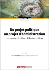 Du projet politique au projet d'administration : les nouveaux équilibres de l'action publique