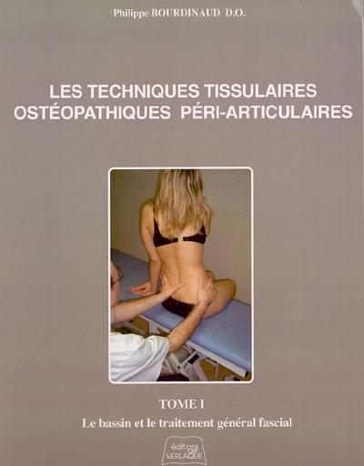 Les techniques tissulaires ostéopathiques péri-articulaires. Vol. 1. Le bassin et le traitement général fascial Les techniques tissulaires ostéopathiques péri-articulaires. Vol. 1. Le bassin et le traitement général fascial