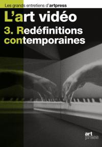 L'art vidéo. Vol. 3. Redéfinitions contemporaines L'art vidéo. Vol. 3. Redéfinitions contemporaines