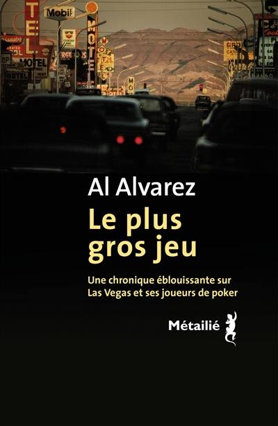 Le plus gros jeu : une chronique éblouissante sur Las Vegas et ses joueurs de poker Le plus gros jeu : une chronique éblouissante sur Las Vegas et ses joueurs de poker