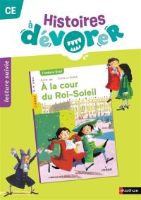 Histoires à dévorer CE : A la cour du Roi-Soleil : lecture suivie