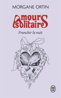 Amours solitaires. Franchir la nuit