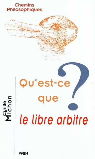 Qu'est-ce que le libre arbitre ? Qu'est-ce que le libre arbitre ?