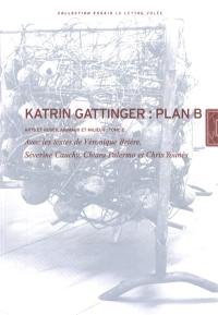 Arts et ruses, animaux et milieux. Vol. 2. Katrin Gattinger : plan B