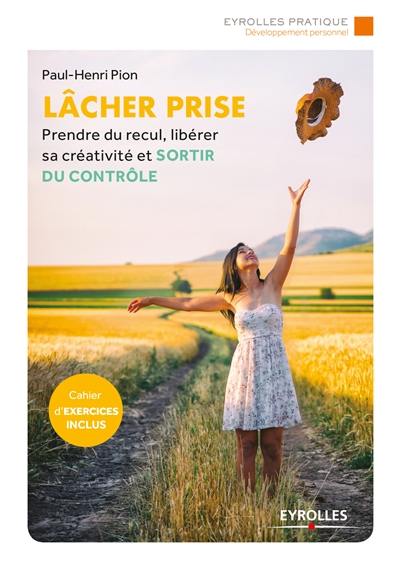 Lâcher prise : prendre du recul, libérer sa créativité et sortir du contrôle Lâcher prise : prendre du recul, libérer sa créativité et sortir du contrôle
