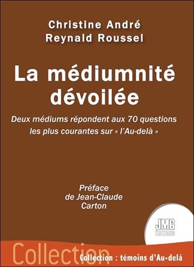 La médiumnité dévoilée : deux médiums répondent aux 70 questions les plus courantes sur l'au-delà La médiumnité dévoilée : deux médiums répondent aux 70 questions les plus courantes sur l'au-delà