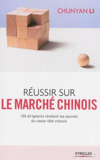 Réussir sur le marché chinois : 100 dirigeants révèlent les secrets du casse-tête chinois