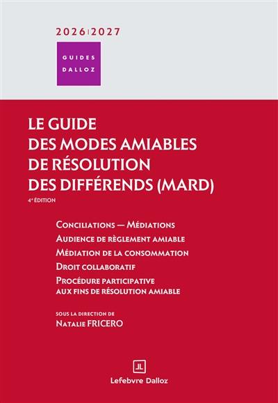 Le guide des modes amiables de résolution des différends (MARD) 2026-2027 : conciliations-médiations, audience de règlement amiable, médiation de la consommation, droit collaboratif, procédure participative aux fins de résolution amiable