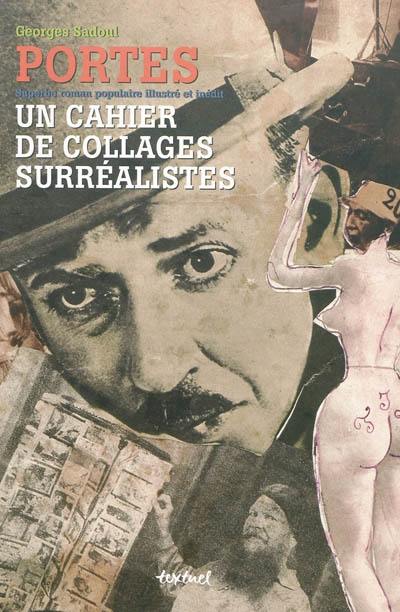 Portes, superbe roman populaire illustré et inédit : un cahier de collages surréalistes Portes, superbe roman populaire illustré et inédit : un cahier de collages surréalistes