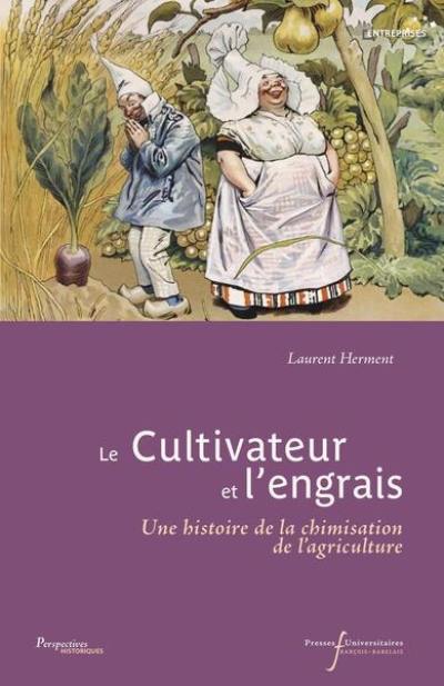 Le cultivateur et l'engrais : une histoire de la chimisation de l'agriculture Le cultivateur et l'engrais : une histoire de la chimisation de l'agriculture