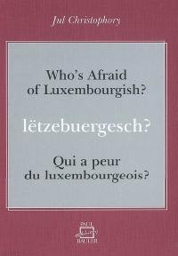 Qui a peur du luxembourgeois ? : guide bilingue de conversation luxembourgeoise. Lëtzebuergesch ?. Who's afraid of luxembourgish ? : bilingual guide to luxembourgish conversation