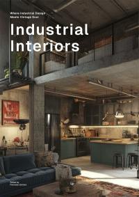 Industrial interiors : where industrial design meets vintage soul